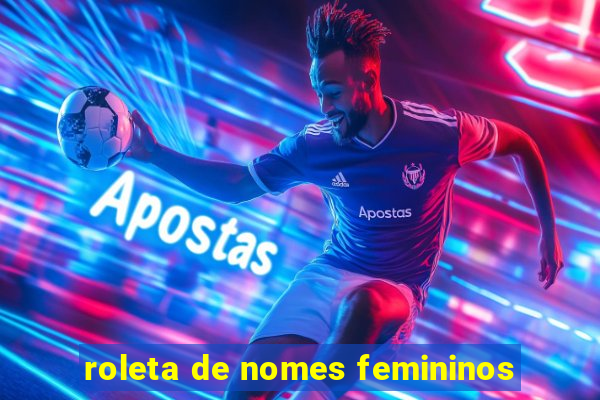 roleta de nomes femininos